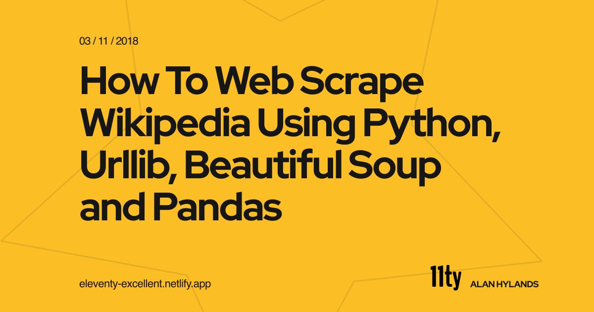 How To Web Scrape Wikipedia Using Python, Urllib, Beautiful Soup and Pandas